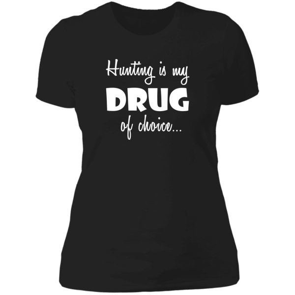 hunter hunting love birthday drug of choice lady t-shirt