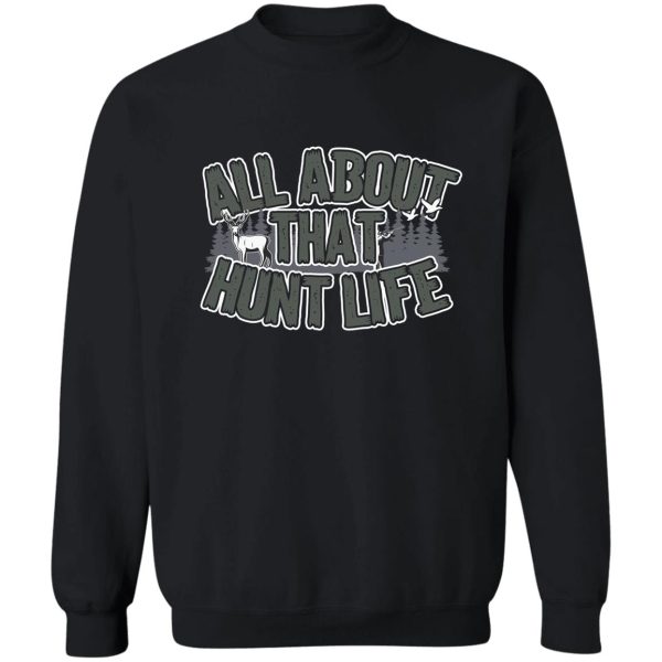 hunting all about that hunt life sweatshirt