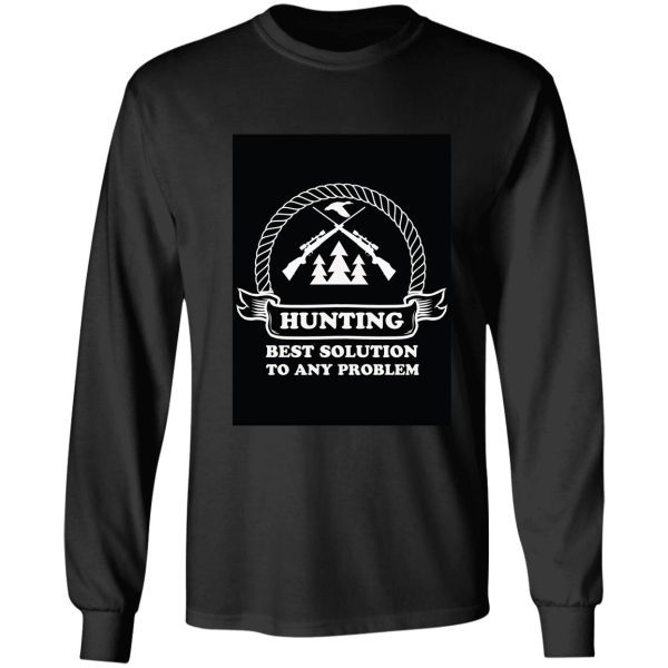 hunting best solution to any problem long sleeve