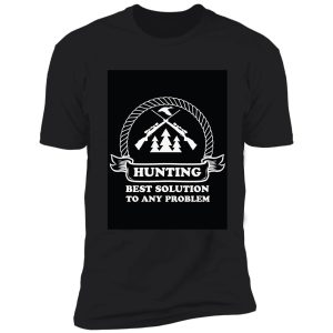 hunting best solution to any problem shirt