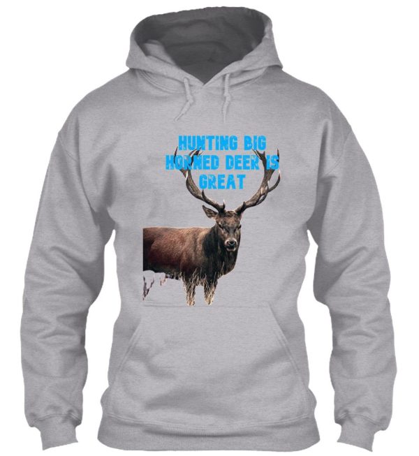 hunting big horned deer is great hoodie