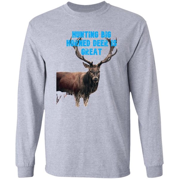 hunting big horned deer is great long sleeve