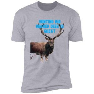 hunting big horned deer is great shirt