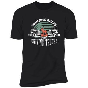 hunting bucks and driving trucks | funny hunting and trucking t-shirt shirt