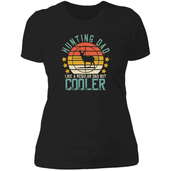 hunting dad like a regular dad but cooler lady t-shirt