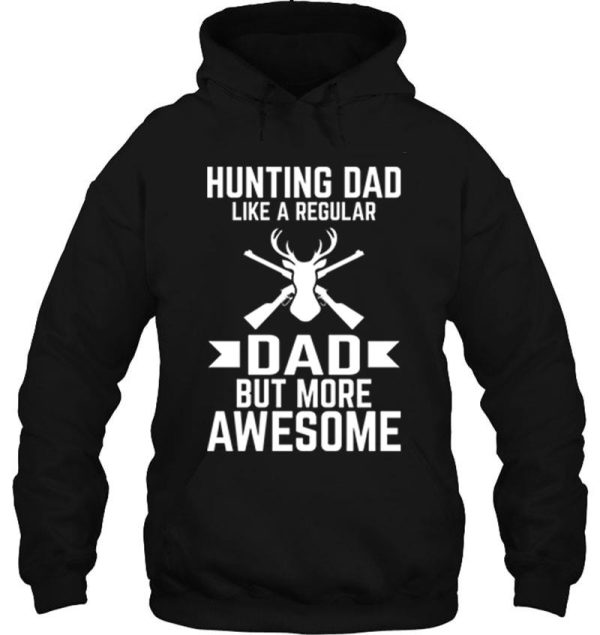 hunting dad like a regular dad but more awesome hoodie