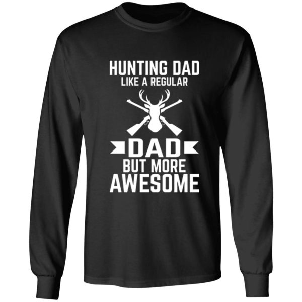 hunting dad like a regular dad but more awesome long sleeve