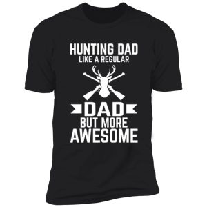hunting dad like a regular dad but more awesome shirt