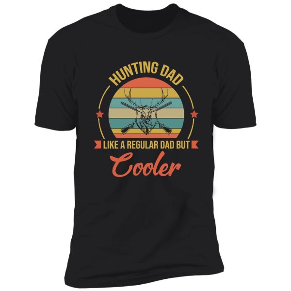 hunting dad like a regular dad - cool dad gifts shirt