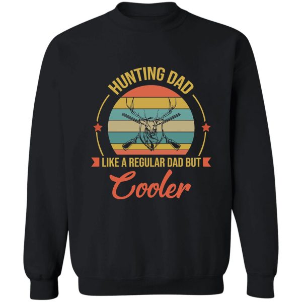hunting dad like a regular dad - cool dad gifts sweatshirt