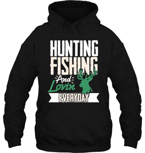 hunting fishing and lovin everyday hoodie