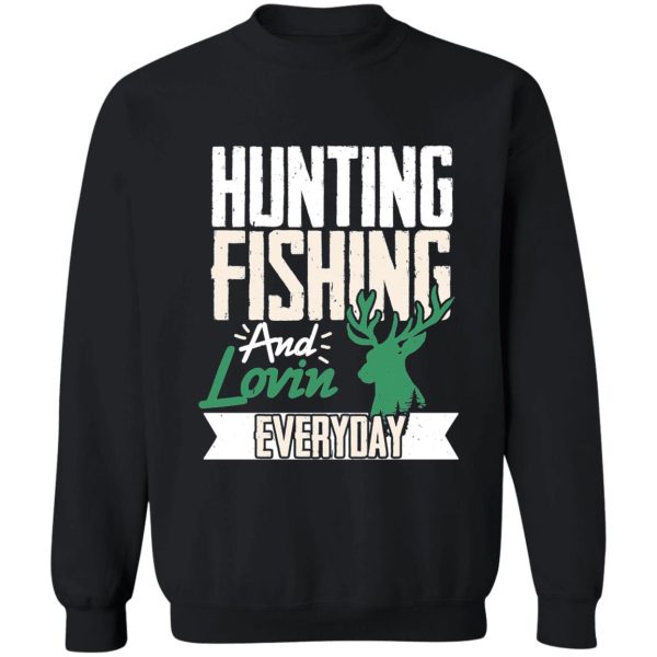 hunting fishing and lovin everyday hunter duck sweatshirt