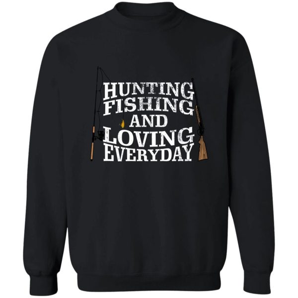 hunting fishing and loving every day white sweatshirt