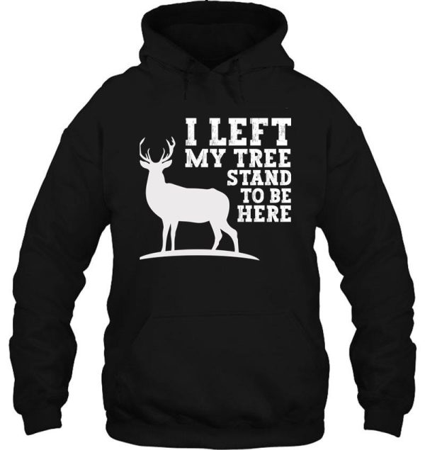 hunting gifts for men dad i left my tree stand to be here hoodie