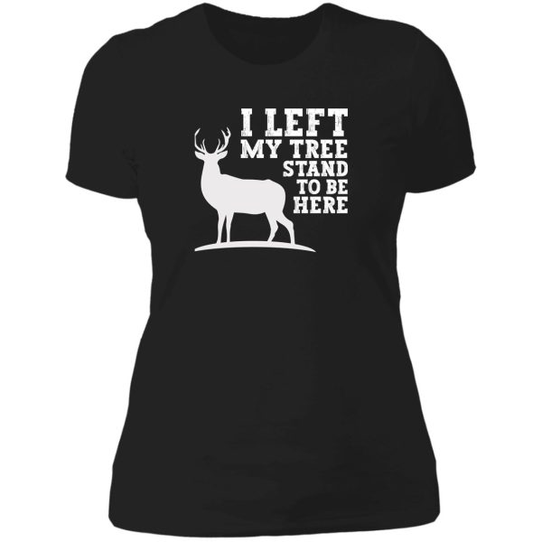 hunting gifts for men dad i left my tree stand to be here lady t-shirt