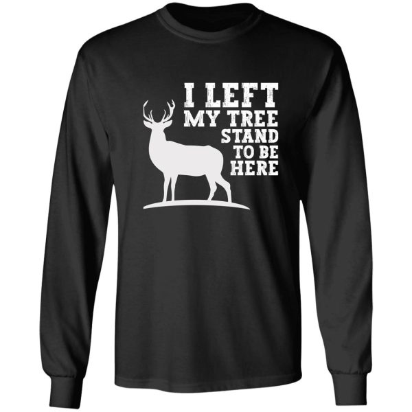 hunting gifts for men dad i left my tree stand to be here long sleeve