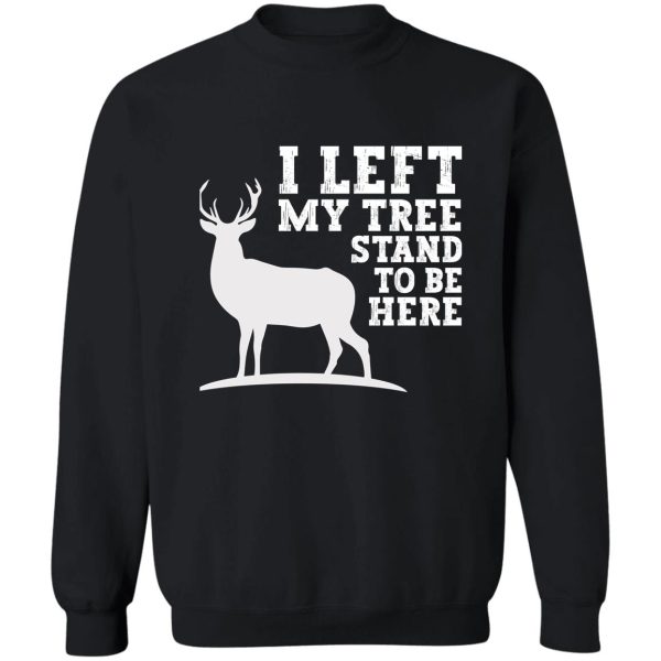 hunting gifts for men dad i left my tree stand to be here sweatshirt