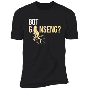 hunting ginseng got ginseng ginseng hunters shirt