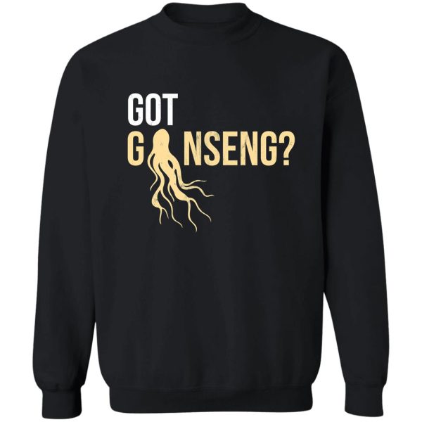 hunting ginseng got ginseng ginseng hunters sweatshirt