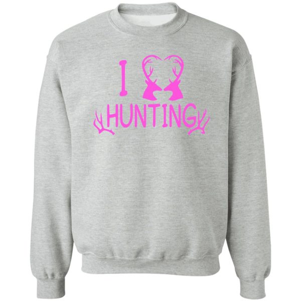 hunting girl - i love hunting sweatshirt