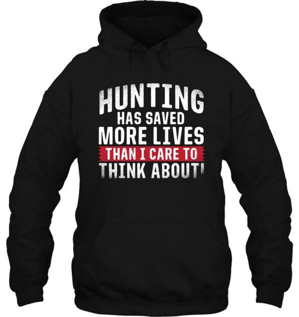 hunting has saved more lives than i care to think about hoodie