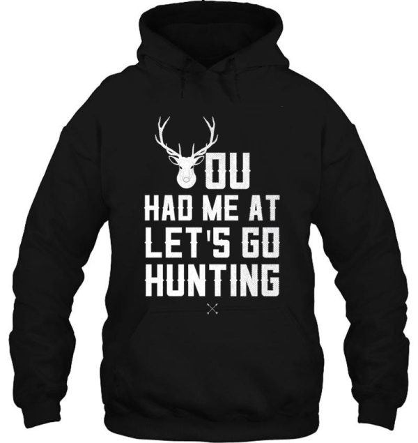 hunting humor shirt you had me at let's go hunting gift tee for men women and kids hoodie