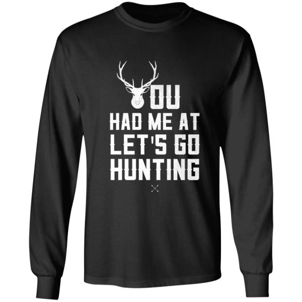 hunting humor shirt you had me at let's go hunting gift tee for men women and kids long sleeve