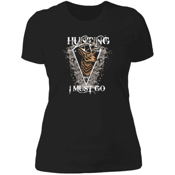 hunting i must go lady t-shirt