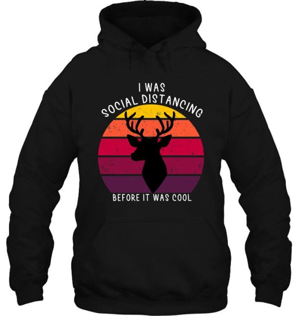 hunting i was social distancing before it was cool funny retirement gift for deer hunting lover hoodie