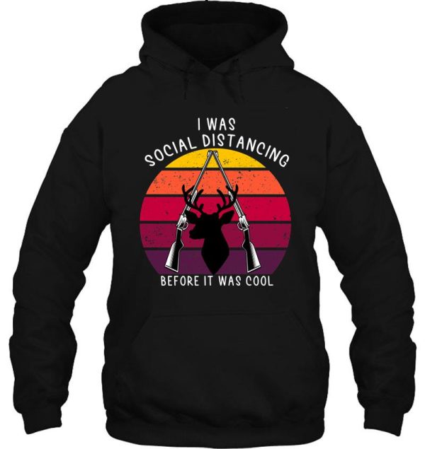 hunting i was social distancing before it was cool funny retirement gift for deer hunting lover hoodie