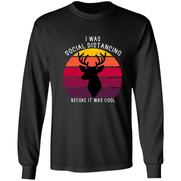 hunting i was social distancing before it was cool funny retirement gift for deer hunting lover long sleeve