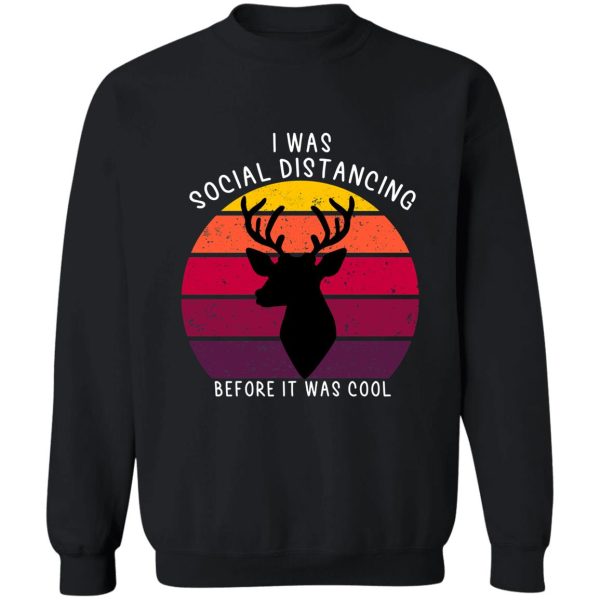 hunting i was social distancing before it was cool funny retirement gift for deer hunting lover sweatshirt