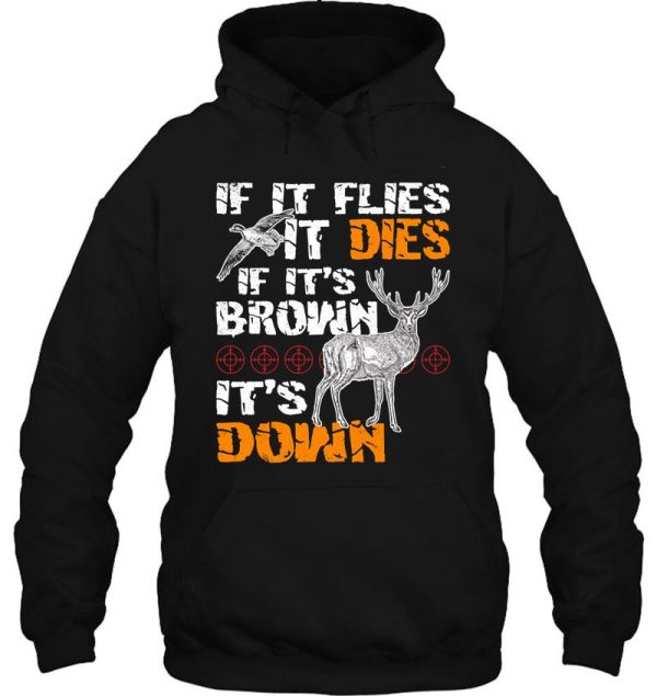 hunting if it flies it dies if its brown its down hoodie