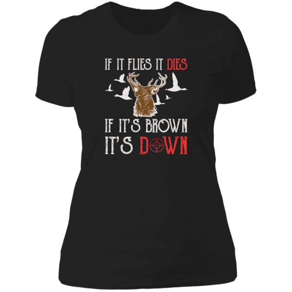 hunting if it flies it dies if its brown its down lady t-shirt