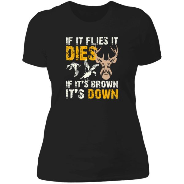 hunting if it flies it dies if its brown its down lady t-shirt