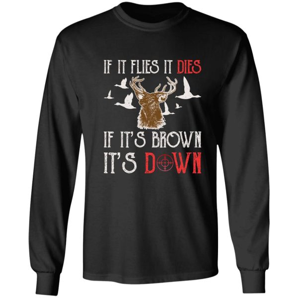 hunting if it flies it dies if its brown its down long sleeve