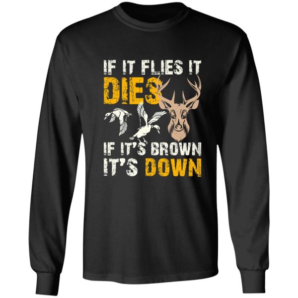 hunting if it flies it dies if its brown its down long sleeve