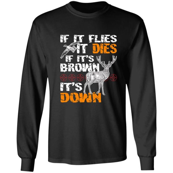 hunting if it flies it dies if its brown its down long sleeve