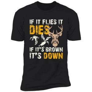 hunting if it flies it dies if its brown its down shirt