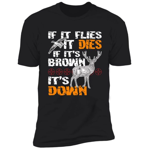 hunting if it flies it dies if its brown its down shirt