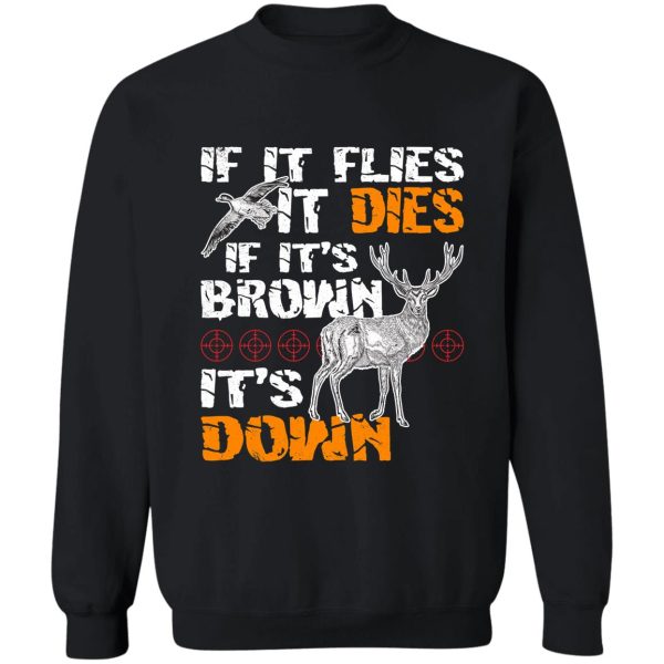 hunting if it flies it dies if its brown its down sweatshirt