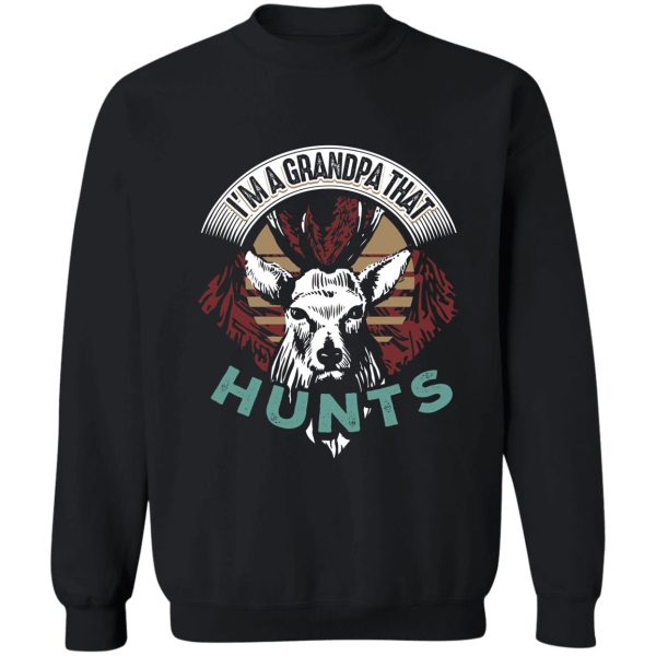 hunting im a grandpa that hunts sweatshirt