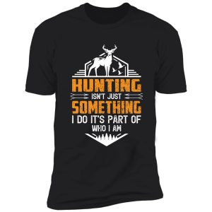 hunting is a part of who i am | funny hunting lovers shirt