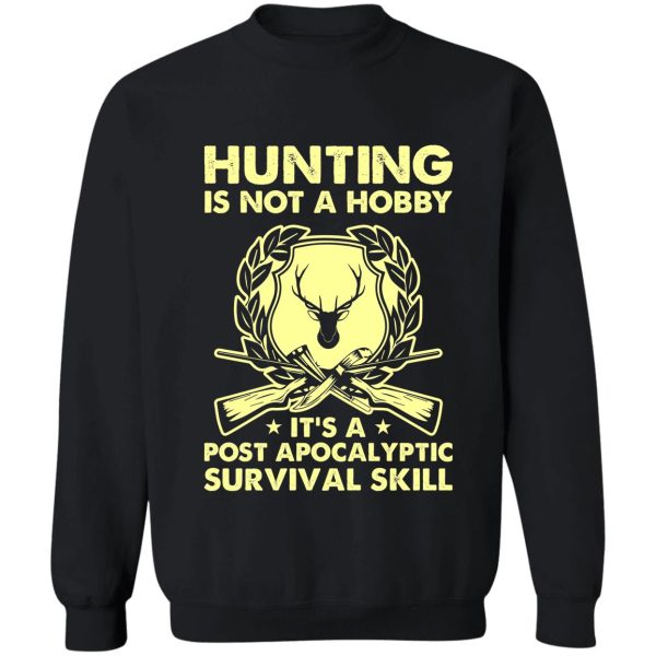 hunting is a post apocalyptic survival skill sweatshirt