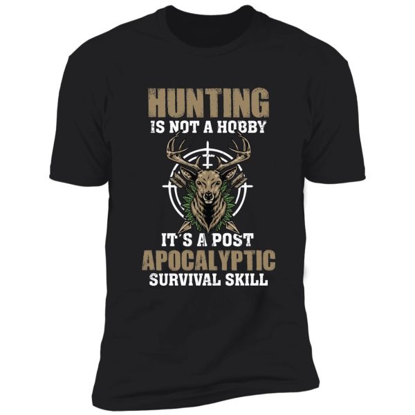 hunting is a post apocalyptic survival skill t-shirt shirt