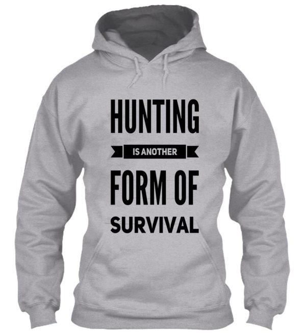 hunting is another form of survival hoodie