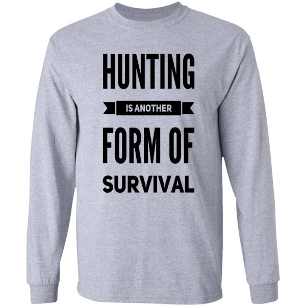 hunting is another form of survival long sleeve