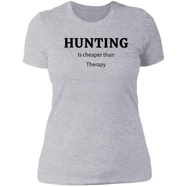 hunting is cheaper than therapy- funny hunting quotes lady t-shirt