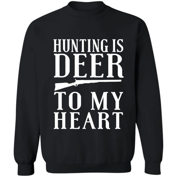 hunting is deer to my heart funny sweatshirt