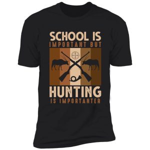 hunting is importanter funny natural shirt